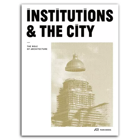 Institutions & the City, éditeur : Park Books